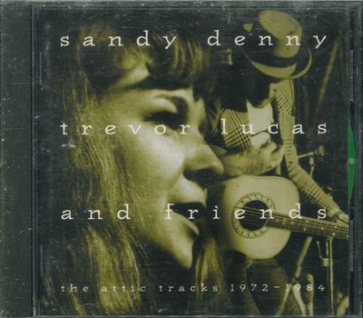 SANDY DENNY, TREVOR LUCAS & FRIENDS ''The Attic Tracks 1972 - 1984'' Best Of-CD