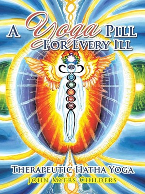 A Yoga Pill For Every Ill Therapeutic Hatha Yoga John Myers Childers Taschenbuch