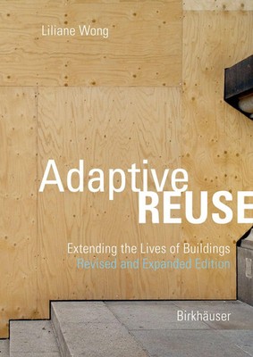 Adaptive Reuse | Extending the Lives of Buildings | Liliane Wong | Englisch