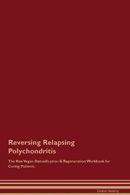 Reversing Relapsing Polychondritis The Raw Vegan Detoxification & Regeneration W