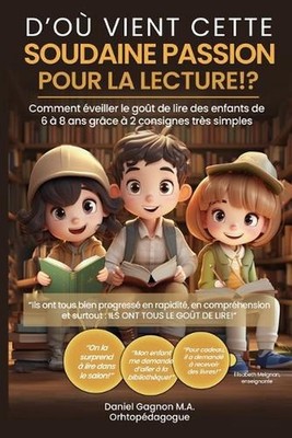 D'o vient cette soudaine passion pour la lecture!?: Comment ?veiller le go?t de 