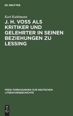 J. H. Vo ALS Kritiker Und Gelehrter in Seinen Beziehungen Zu Lessing: Eine Stilg
