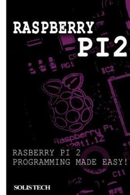 Raspberry Pi 2: Raspberry Pi 2 Programming Made Easy by Tech, Solis, Brand Ne...