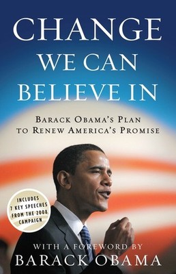 Change We Can Believe In: Barack Obama's Plan To Renew Ameri...