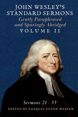 John Wesley's Standard Sermons: Gently Paraphrased and Sparingly Abridged Volume