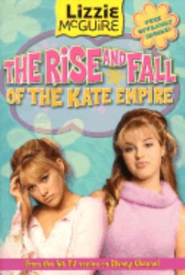 Lizzie McGuire: The Rise and Fall of the Kate Empire by Kirsten Larsen