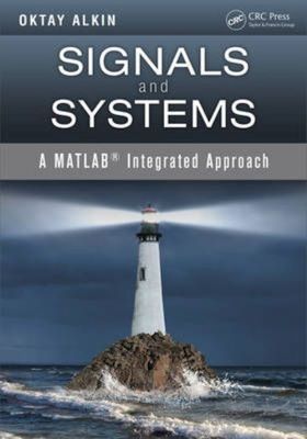 Signals and Systems: A MATLAB  Integrated Approach by Alkin, Oktay