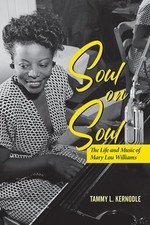 Soul on Soul: The Life and Music of Mary Lou Williams by Tammy L Kernodle: Used