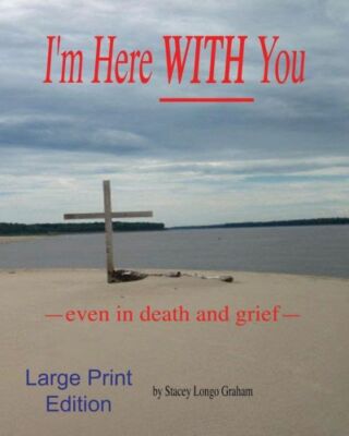 I'm Here With You --Even In Death And Grief--