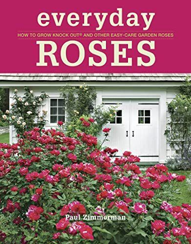 Everyday Roses: How to Grow Knock Ou..., Paul Zimmerman