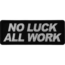No Luck All Work Embroidered Sew On Iron On  Biker Patch 4" x 1.5"