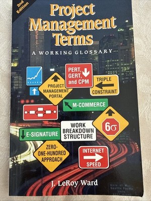 Project Management Terms : A Working Glossary by J. LeRoy Ward (2000, Uk-B...
