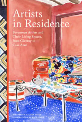 Artists in Residence: Seventeen Artists and Their Living Spaces, from Giverny to