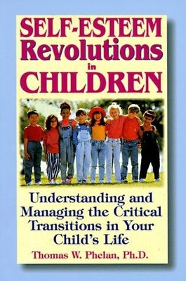Self-Esteem Revolutions in Children: Understanding and Managing the Critical Tra