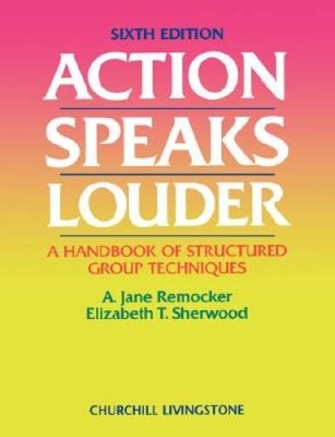 Action Speaks Louder: A Handbook of Structured Group Techniques, 6e - GOOD