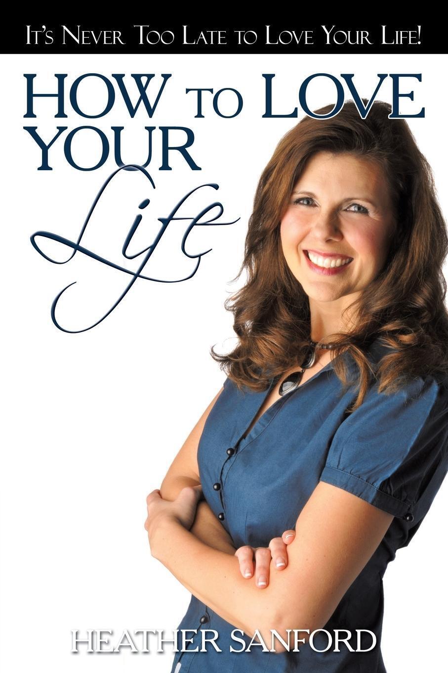 Thumbnail - Heather Sanford | How To Love Your Life | Taschenbuch | Englisch
