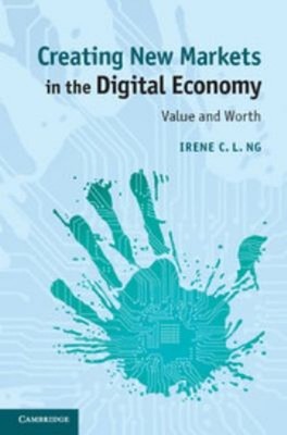 Creating New Markets in the Digital Economy : Value and Worth Ire