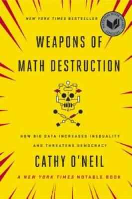 Weapons of Math Destruction: How Big Data Increases Inequality and Threat - GOOD