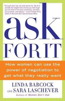 Ask For It: How Women Can Use the Power of Negotiation to Get What They Real...