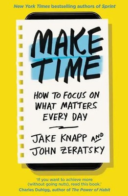 Make Time | How to focus on what matters every day | Jake Knapp (u. a.) | Buch