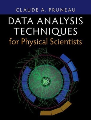 Data Analysis Techniques for Physical Scientists by Claude A. Pruneau (English)