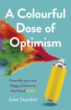 A Colourful Dose of Optimism: Prescribe your own Happy Colours to Feel G - GOOD