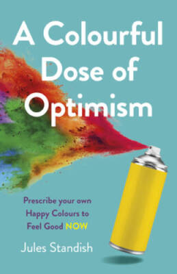 A Colourful Dose of Optimism: Prescribe your own Happy Colours to Feel G - GOOD