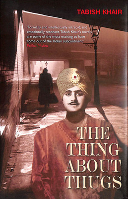 The Thing About Thugs by Tabish Khair