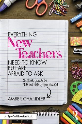 Everything New Teachers Need to Know But Are Afraid to Ask - 9781032431246