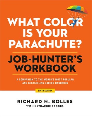 What Color Is Your Parachute? Job-Hunter's Workbook, Sixth Edition: A Compan...
