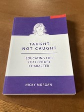 Taught Not Caught: Educating For 21st Century Character By Nicky Morgan