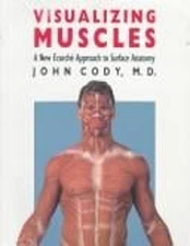 Visualizing Muscles : A New Ecorche Approach to Surface Anatomy J