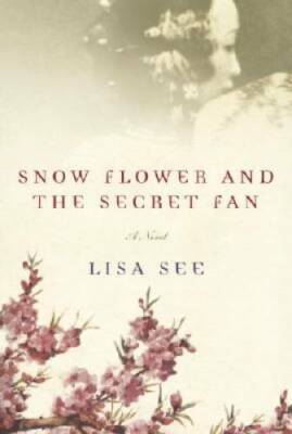 Snow Flower and the Secret Fan - Hardcover By See, Lisa - VERY GOOD