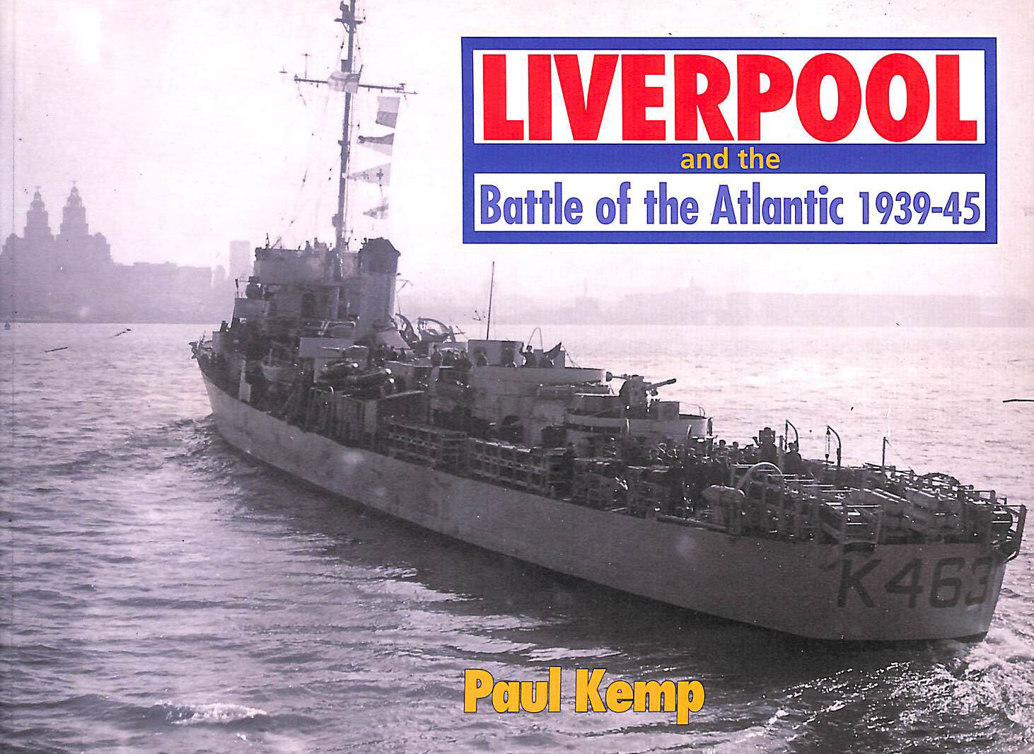 Liverpool and the Battle of the Atlantic, 1939-45 by Kemp, Paul [Editor]