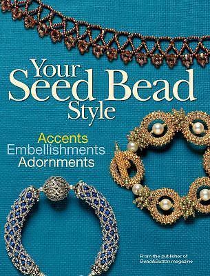Your Seed Bead Style: Accents, Embellishments, and Adornments, Bead&Button Magaz