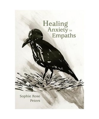 Healing Anxiety in Empaths, Sophie Rose Peters