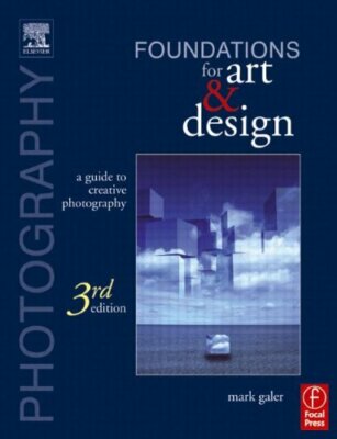 Photography Foundations for Art and Design: A Practical Guide to Creative Phot,