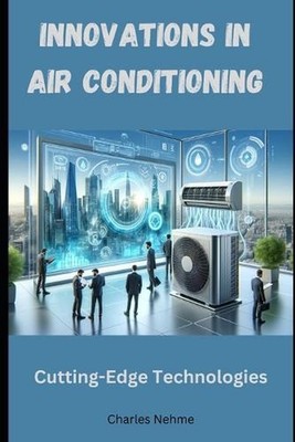 Innovations in Air Conditioning: Cutting-Edge Technologies by Charles Nehme Pape