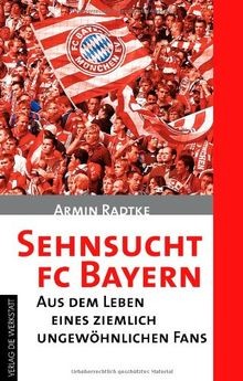 Sehnsucht FC Bayern: Aus dem Leben eines ziemlich u... | Buch | Zustand sehr gut