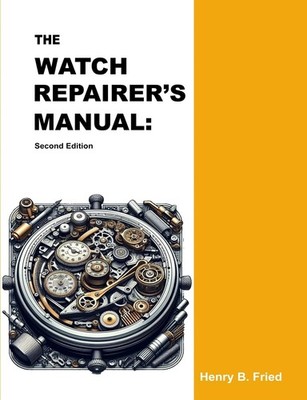 Henry B. Fried The Watch Repairer's Manual: Second Edition (Paperback)