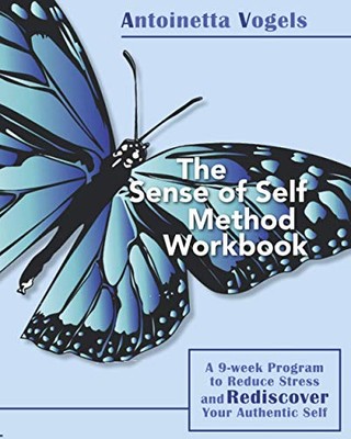 The Sense of Self Method Workbook: A 9-Week Program to Reduce Str