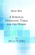 A Surgical Operating Table for the Horse (Classic Reprint)
