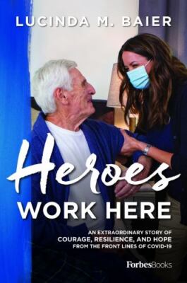 Heroes Work Here: An Extraordinary - 1955884056, hardcover, Lucinda M Baier, new