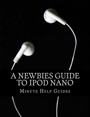 A Newbies Guide to iPod Nano by Minute Help Guides (English) Paperback Book