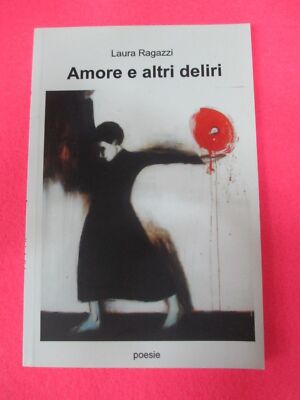 book LIBRO POESIE AMORE E ALTRI DELIRI di LAURA RAGAZZI L' ESPRESSO 2010 (L1)
