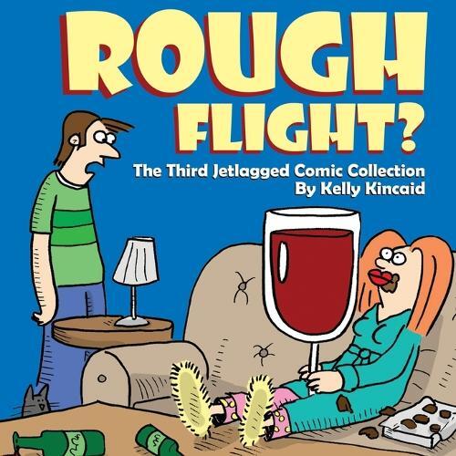 Kelly Kincaid Rough Flight? The Third Jetlagged Comic Collection