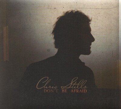 Chris Stills - Don't Be Afraid (CD 2018) 