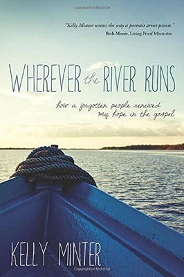 Wherever the River Runs: How a Forgotten People Renewed My Hope 
