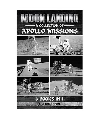 Moon Landing: A Collection Of Apollo Missions: A Collection Of Apollo Missions, 