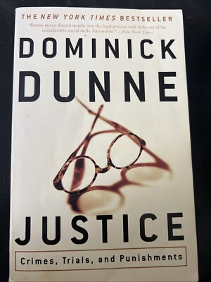 Justice : Crimes, Trials, and Punishments by Dominick Dunne (2002, Trade